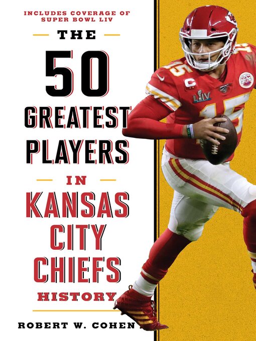 Title details for The 50 Greatest Players in Kansas City Chiefs History by Robert W. Cohen - Available